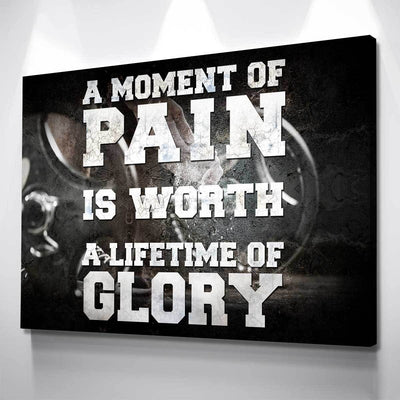 A Moment Of Pain Is Worth A Lifetime Of Glory! - Amazing Canvas Prints