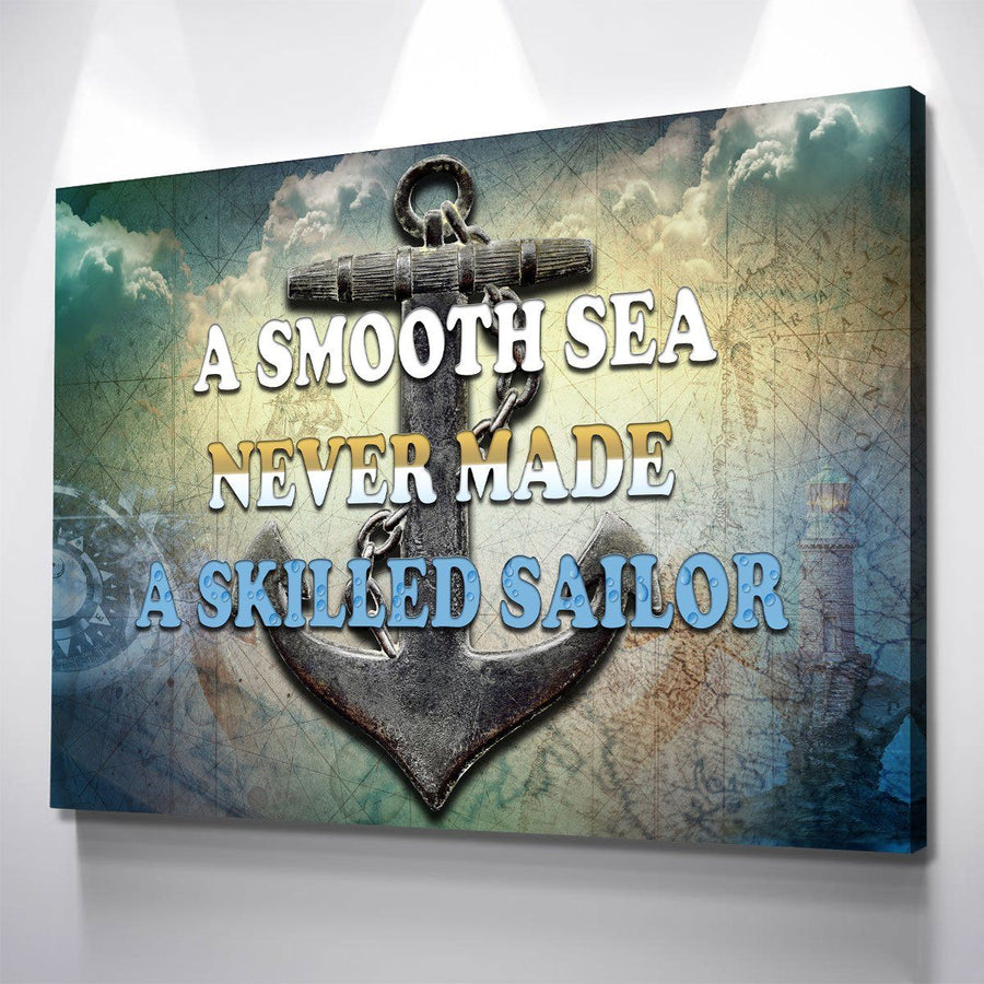 A Smooth Sea Never Made A Skilled Sailor - Amazing Canvas Prints