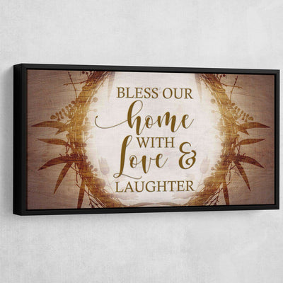 Bless Our Home With Love And Laughter - Amazing Canvas Prints