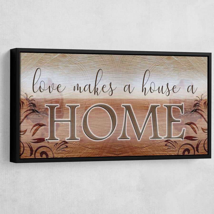 Love Makes A House A Home - Amazing Canvas Prints