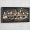 You and Me Were Meant to be V3 - Amazing Canvas Prints