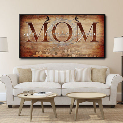 Mom We Love You - Amazing Canvas Prints