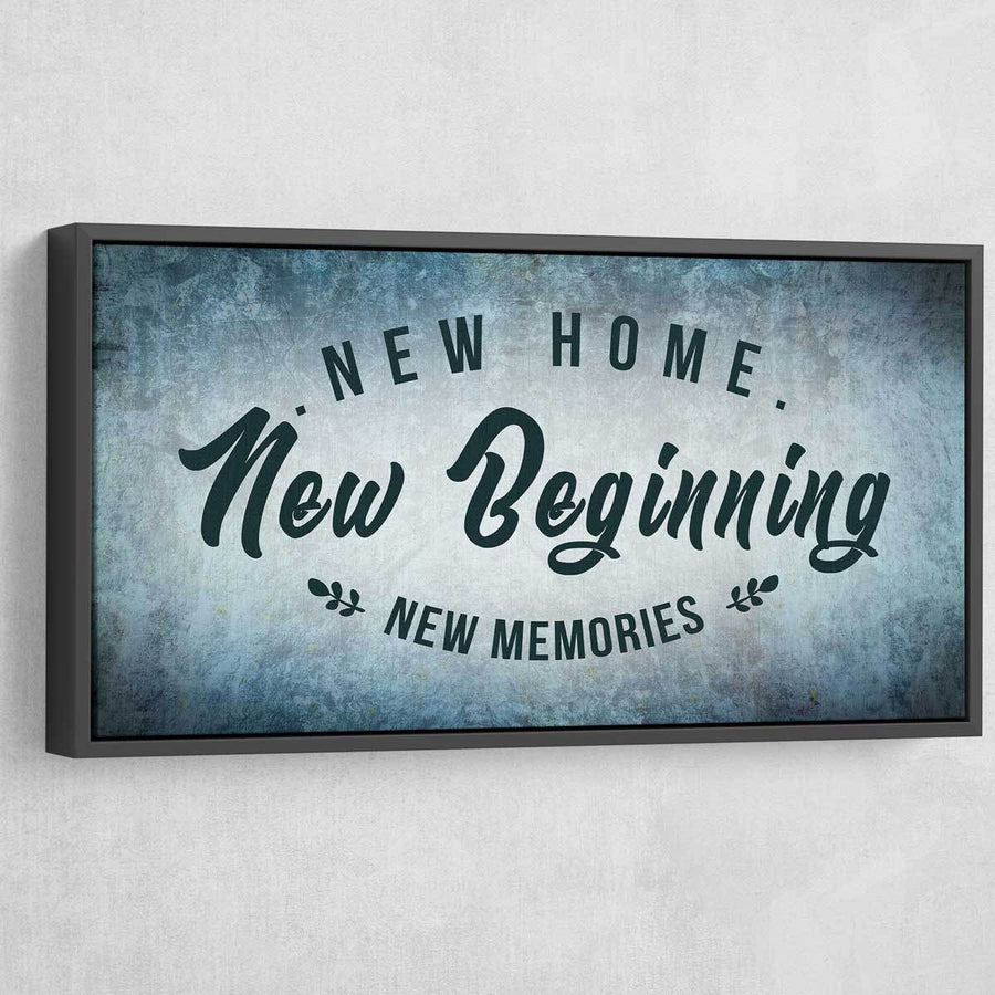 New Home New Beginning New Memories - Amazing Canvas Prints