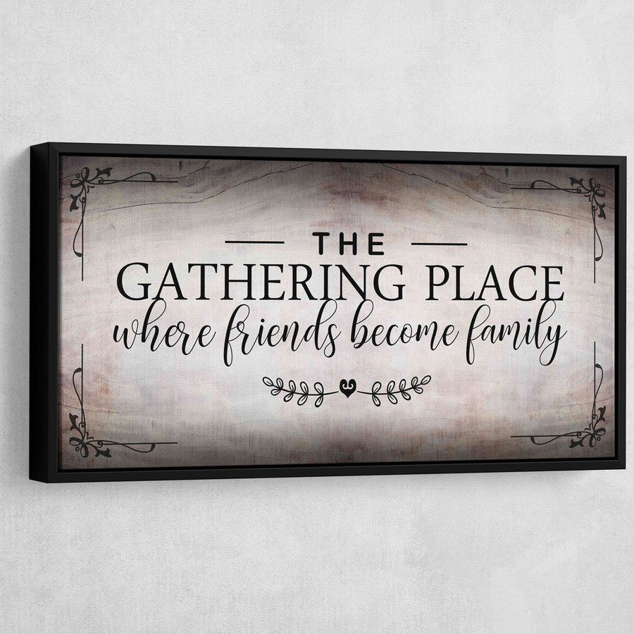 The Gathering Place Where Friends Become Family - Amazing Canvas Prints