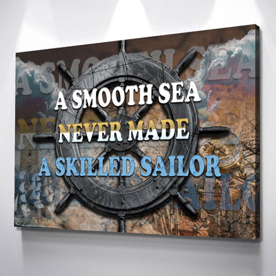 A Smooth Sea Never Made A Skilled Sailor - Amazing Canvas Prints