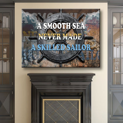 A Smooth Sea Never Made A Skilled Sailor - Amazing Canvas Prints