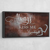 Always Kiss Me Goodnight V1 - Amazing Canvas Prints