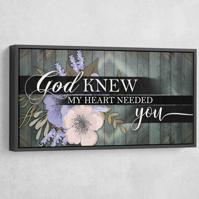 God Knew My Heart Needed You V2 - Amazing Canvas Prints